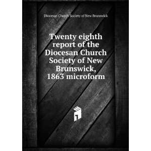   , 1863 microform Diocesan Church Society of New Brunswick Books