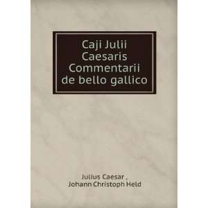   de bello gallico Johann Christoph Held Julius Caesar  Books