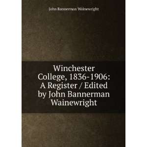  Winchester College, 1836 1906 A Register / Edited by John 