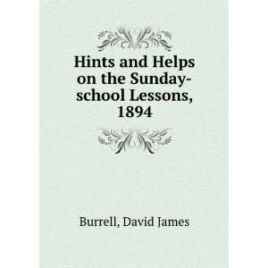   Helps on the Sunday school Lessons, 1894 David James Burrell Books