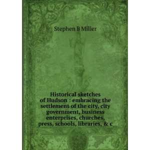   , churches, press, schools, libraries, & c. Stephen B Miller Books