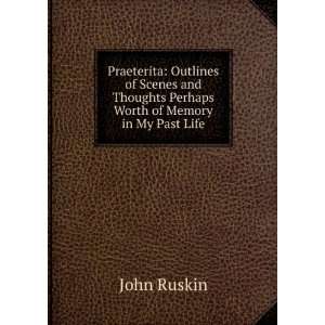   Thoughts Perhaps Worth of Memory in My Past Life John Ruskin Books