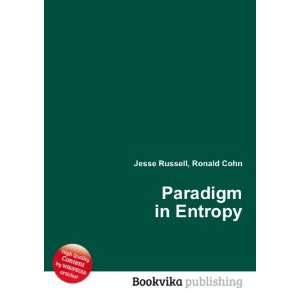  Paradigm in Entropy Ronald Cohn Jesse Russell Books