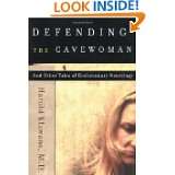 Defending the Cavewoman And Other Tales of Evolutionary Neurology by 