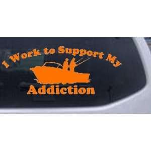  I Work To Support Fishing Addiction Hunting And Fishing 