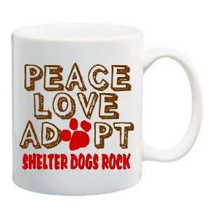 PEACE LOVE ADOPT SHELTER DOGS ROCK Mug Coffee Cup 11 oz 