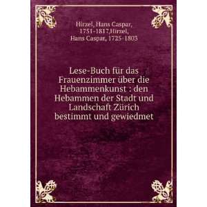    Hans Caspar, 1751 1817,Hirzel, Hans Caspar, 1725 1803 Hirzel Books