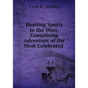   Comprising Adventure of the Most Celebrated . Cecil B. Hartley Books