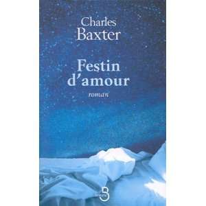  Festin damour Charles Baxter Books