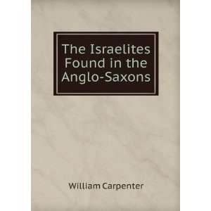 The Israelites found in the Anglo Saxons the ten tribes supposed to 