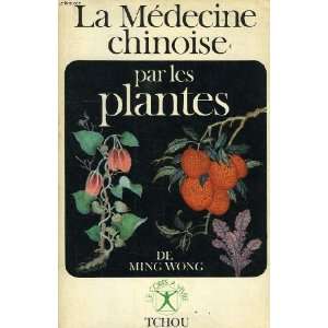  La médecine chinoise par les plantes Ming Wong Books