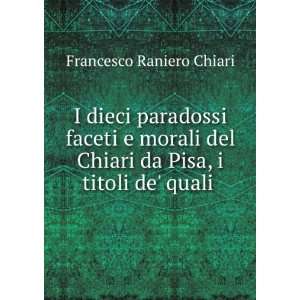   Chiari da Pisa, i titoli de quali . Francesco Raniero Chiari Books