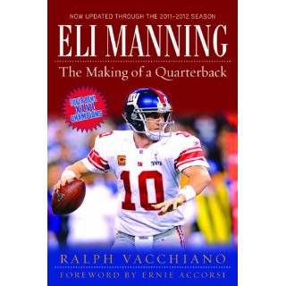 Eli Manning The Making of a Quarterback by Ralph Vacchiano and Ernie 