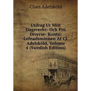   . AdelskÃ¶ld, Volume 4 (Swedish Edition) Claes AdelskÃ¶ld Books