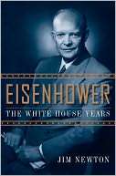  Eisenhower The White House Years by Jim Newton 