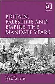 Britain, Palestine and Empire The Mandate Years, (0754668088), Rory 