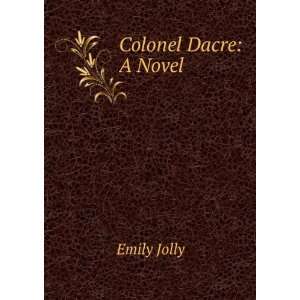 Colonel Dacre A Novel Emily Jolly Books
