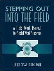 Stepping Out Into the Field A Field Work Manual for Social Work 