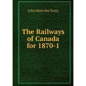  The railways of Canada for 1870 1 shewing the progress 