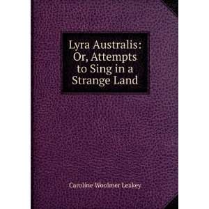   Or, Attempts to Sing in a Strange Land Caroline Woolmer Leakey Books