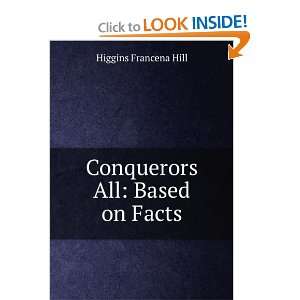  Conquerors All Based on Facts Higgins Francena Hill 