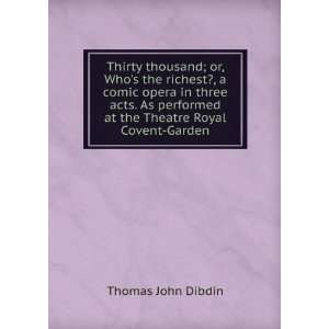   at the Theatre Royal Covent Garden Thomas John Dibdin Books