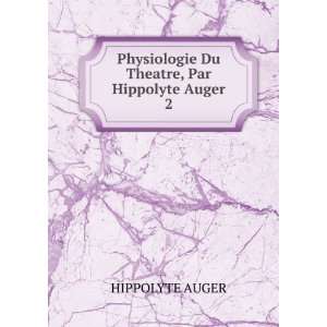 Physiologie Du Theatre, Par Hippolyte Auger. 2