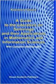 Guide To The Literature On Semirings And Their Applications In 