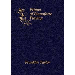  Primer of Pianoforte Playing Franklin Taylor Books