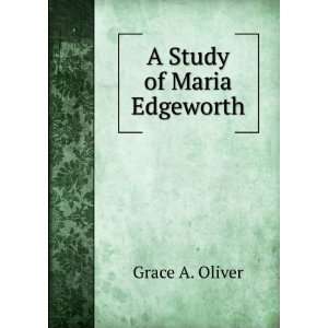  A Study of Maria Edgeworth Grace A. Oliver Books
