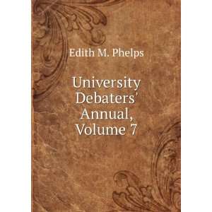    University Debaters Annual, Volume 7 Edith M. Phelps Books