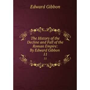   Fall of the Roman Empire By Edward Gibbon . 11 Edward Gibbon Books
