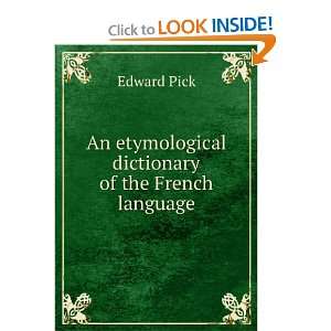   An etymological dictionary of the French language Edward Pick Books