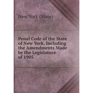   of New York, Including the Amendments Made by the Legislature of 1905