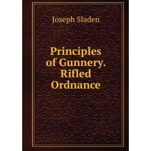    Principles of Gunnery. Rifled Ordnance Joseph Sladen Books