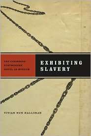 Exhibiting Slavery The Caribbean Postmodern Novel as Museum 