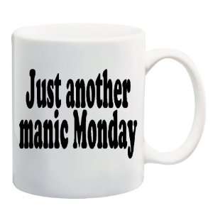  JUST ANOTHER MANIC MONDAY Mug Coffee Cup 11 oz Everything 