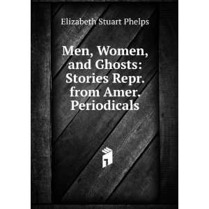   Stories Repr. from Amer. Periodicals Elizabeth Stuart Phelps Books