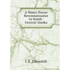    Power Reconnaissance in South Central Alaska C E. Ellsworth Books