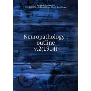 Neuropathology  outline. v.2(1914) Elmer Ernest, 1876 1920,Walter E 