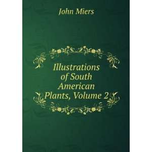    Illustrations of South American Plants, Volume 2 John Miers Books