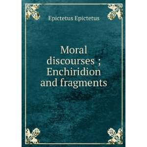   discourses ; Enchiridion and fragments Epictetus Epictetus Books
