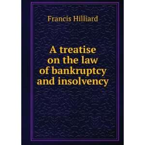   on the law of bankruptcy and insolvency Francis Hilliard Books