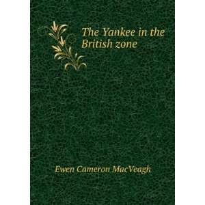    The Yankee in the British zone Ewen Cameron MacVeagh Books