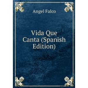  Vida Que Canta (Spanish Edition) Angel Falco Books