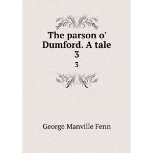    The parson o Dumford. A tale. 3 Fenn George Manville Books