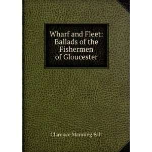  Wharf and Fleet Ballads of the Fishermen of Gloucester 