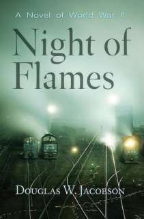   Night of Flames A Novel of World War II by Douglas W 