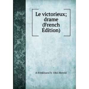 Le victorieux; drame (French Edition) A Ferdinand b. 1865 Herold 