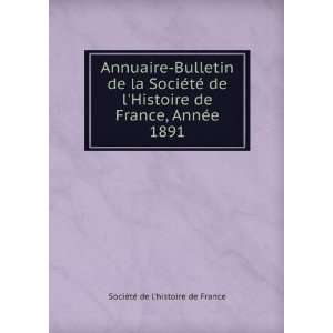 Annuaire Bulletin de la SociÃ©tÃ© de lHistoire de France, AnnÃ 